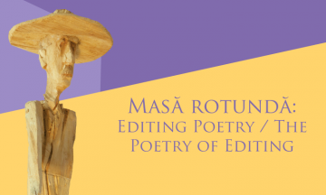 Masă rotundă: Editing Poetry / The Poetry of Editing